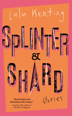 Cover: Splinter & Shard: Stories by Lulu Keating