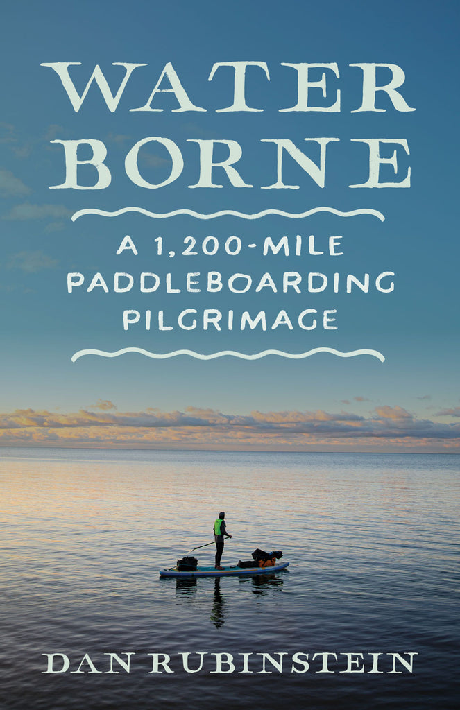 Cover: Water Borne: A 1,200-Mile Paddleboarding Pilgrimage by Dan Rubinstein