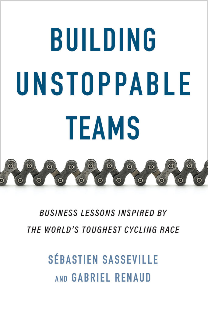 Cover: Building Unstoppable Teams: Business Lessons Inspired by the World’s Toughest Cycling Race by Sébastien Sasseville and Gabriel Renaud