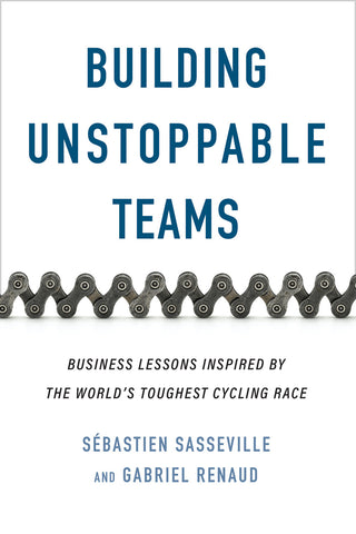 Cover: Building Unstoppable Teams: Business Lessons Inspired by the World’s Toughest Cycling Race by Sébastien Sasseville and Gabriel Renaud