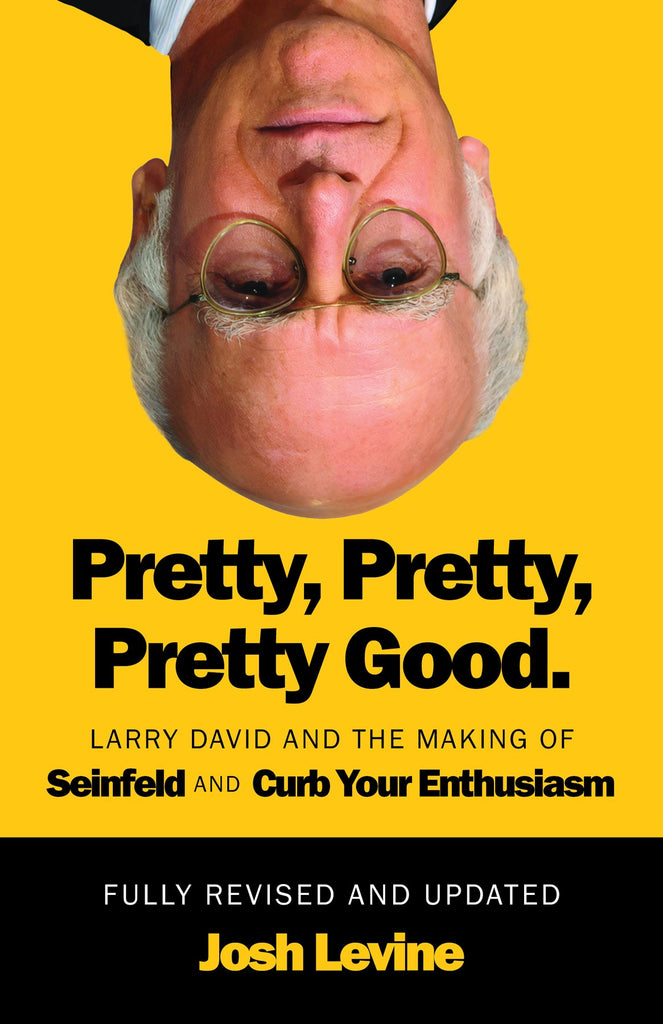 Cover: Pretty, Pretty, Pretty Good: Larry David and the Making of Seinfeld and Curb Your Enthusiasm, Fully Revised and Updated by Josh Levine