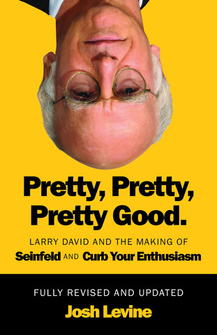 Cover: Pretty, Pretty, Pretty Good: Larry David and the Making of Seinfeld and Curb Your Enthusiasm, Fully Revised and Updated by Josh Levine