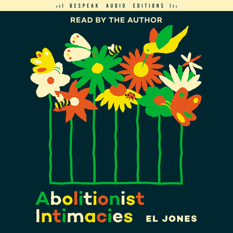 Cover: Abolitionist Intimacies by El Jones, read by the author. ECW Press, Bespeak Audio Editions.