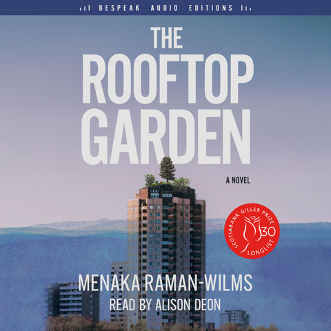 Cover: The Rooftop Garden by Menaka Raman-Wilms, read by Alison Deon. Long-listed Scotiabank Giller Prize (2023). Bespeak Audio Editions, ECW Press.