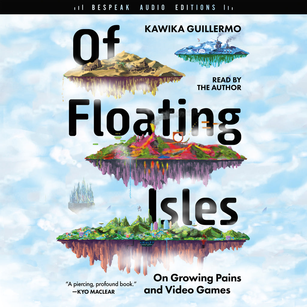 Cover: Of Floating Islands: On Growing Pains and Video Games by Kawika Guillermo, read by the author, Bespeak Audio Editions.
