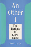 An Other I: The Fictions of Clarke Blaise - ECW Press
 - 2