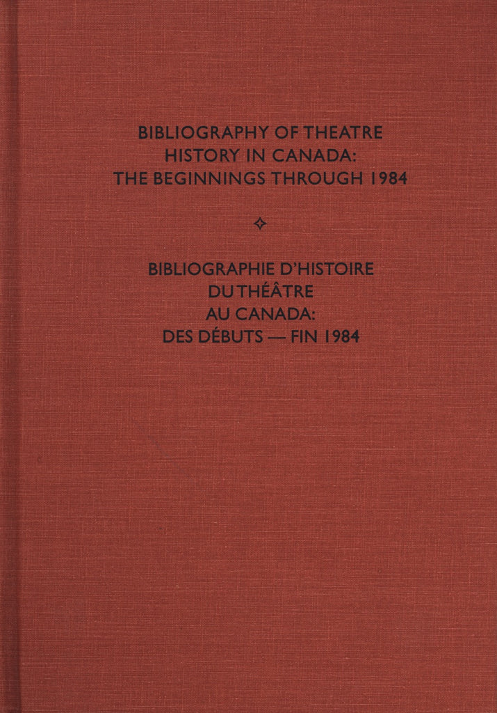 Bibliography of Theatre History in Canada: The Beginnings to 1984 - ECW Press
