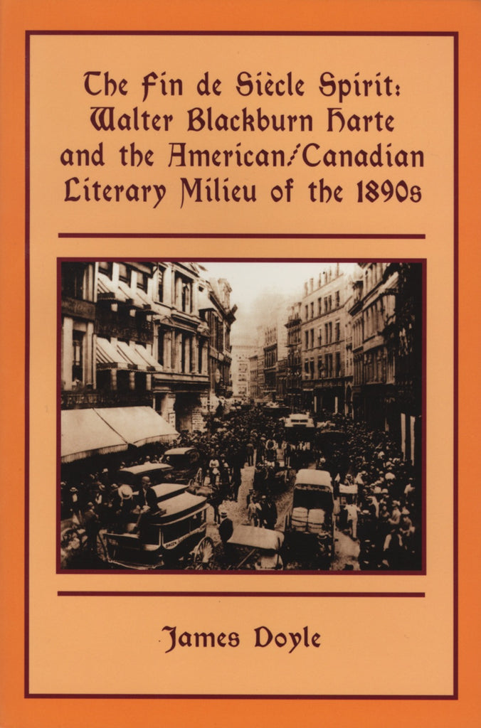 The Fin de Siècle Spirit: Walter Blackburn Harte and the American/Canadian Literary Milieu of the 1890s - ECW Press
