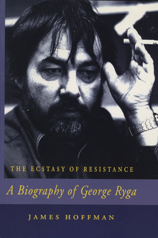 The Ecstasy of Resistance: A Biography of George Ryga - ECW Press