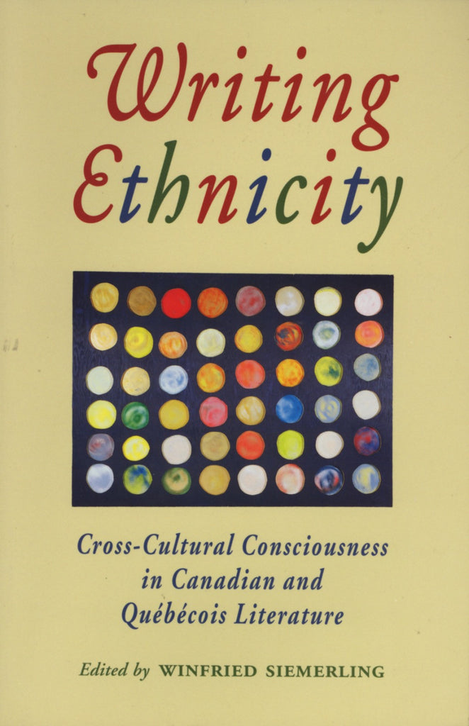 Writing Ethnicity: Cross-Cultural Consciousness in Canadian and Quebecois Literature - ECW Press

