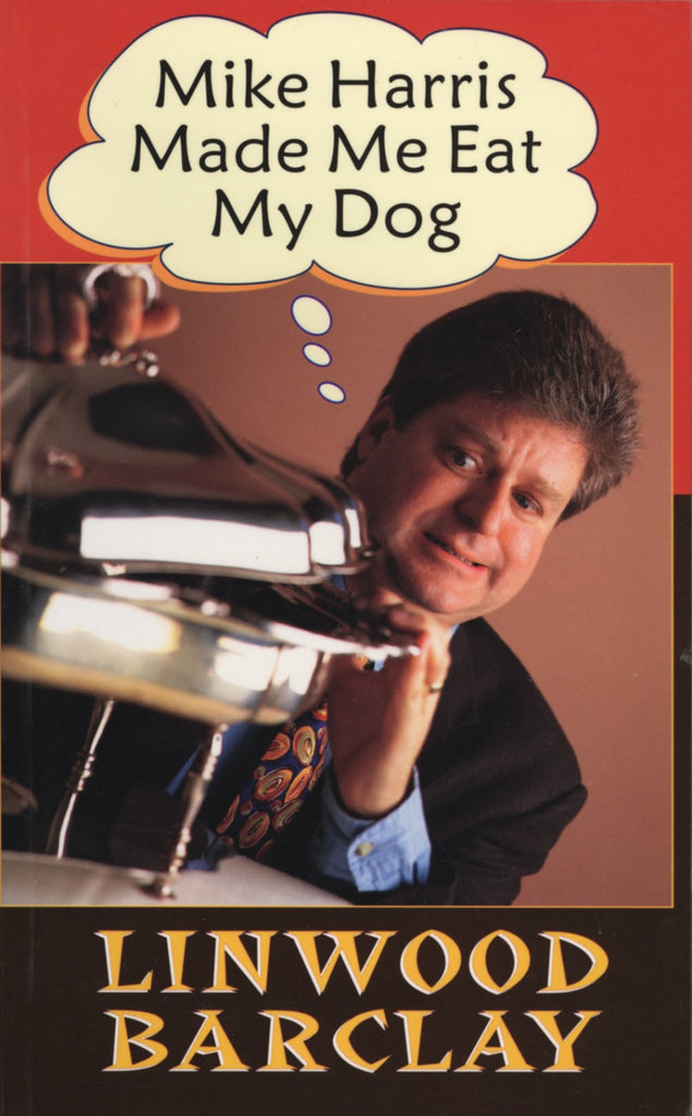 Mike Harris Made Me Eat My Dog - ECW Press