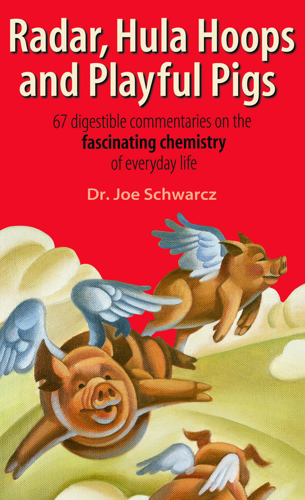 Radar, Hula Hoops and Playful Pigs: 67 Digestible Commentaries on the Fascinating Chemistry of Everyday Life - ECW Press