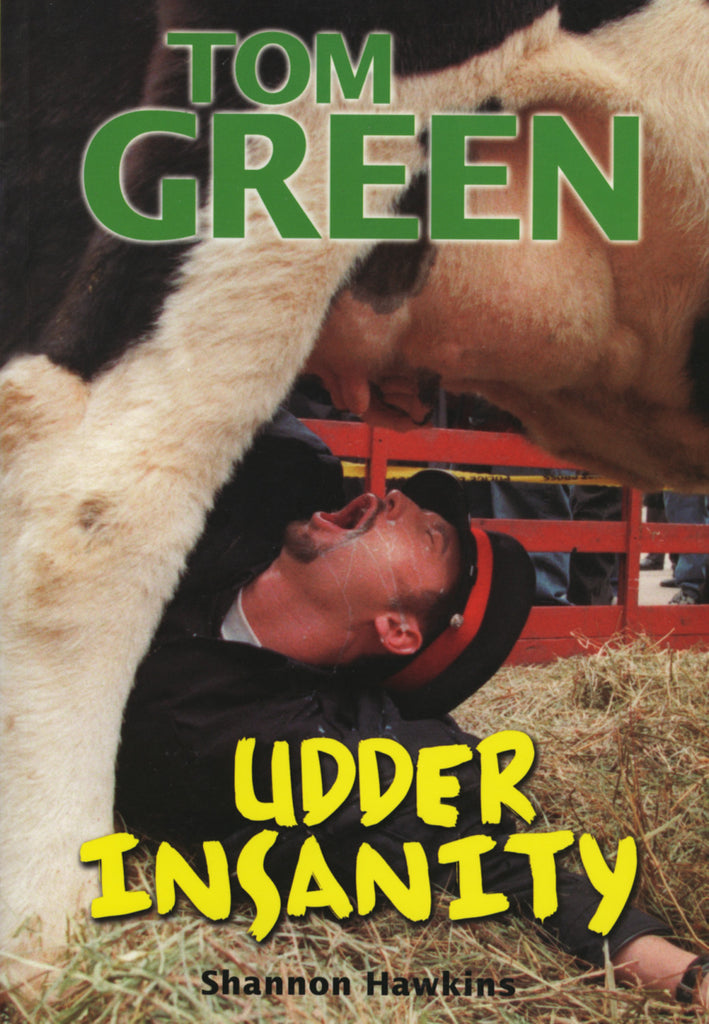 Tom Green: Udder Insanity - ECW Press
