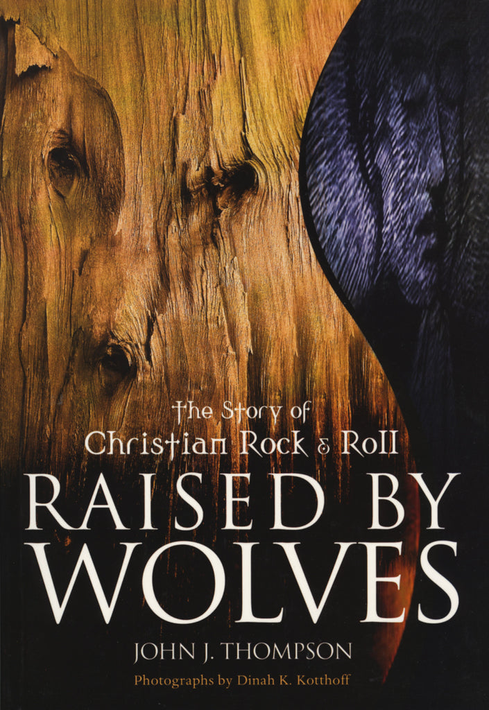 Raised by Wolves: The Story of Christian Rock & Roll - ECW Press
