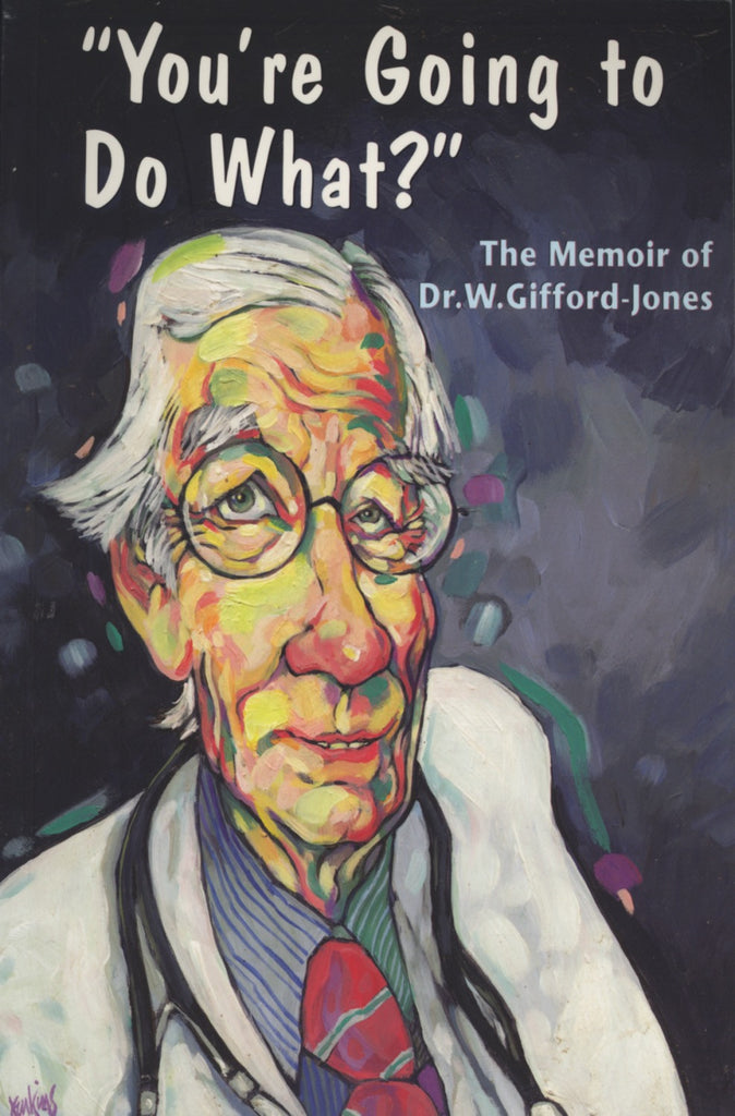 You're Going to Do What?: The Memoir of Dr. W. Gifford-Jones - ECW Press