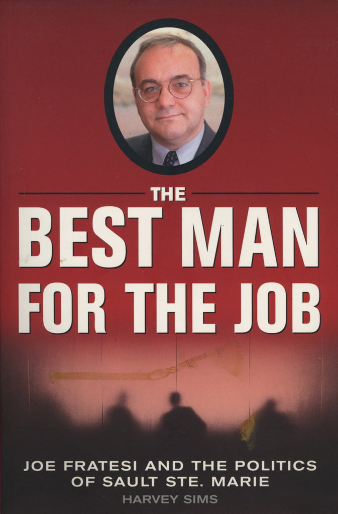 The Best Man For The Job: Joe Fratesi and the Politics of Sault Ste. Marie - ECW Press

