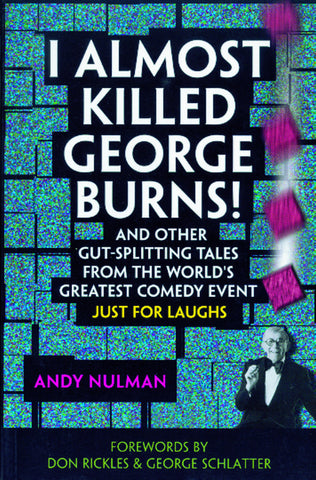 I Almost Killed George Burns: And Other Gut-Splitting Tales from the World’s Greatest Comedy Event - ECW Press

