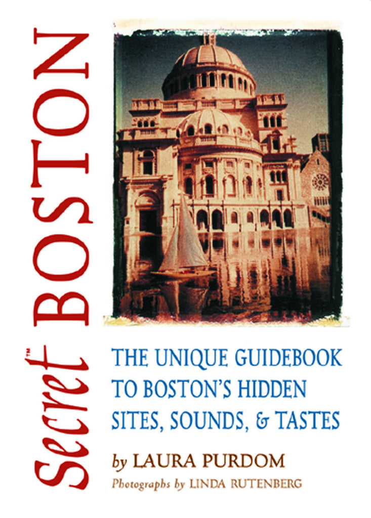 Secret Boston: The Unique Guidebook to Boston’s Hidden Sites, Sounds, & Tastes - ECW Press