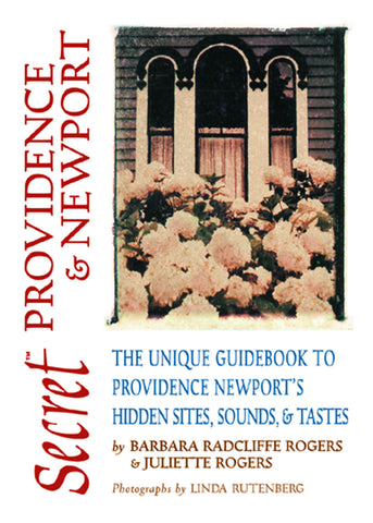 Secret Providence & Newport: The Unique Guidebook to Providence and Newport’s Hidden Sites, Sounds, & Tastes - ECW Press