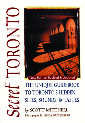 Secret Toronto: The Unique Guidebook to Toronto's Hidden Sites, Sounds, and Tastes - ECW Press