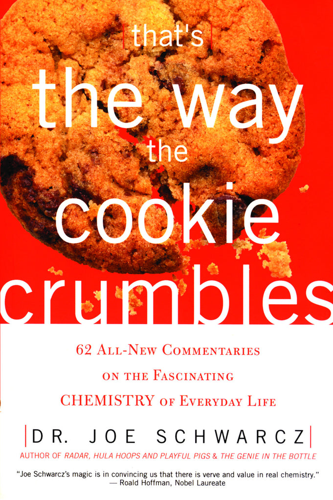 That's the Way the Cookie Crumbles: 62 All New Commentaries on the Fascinating Chemistry of Everyday Life - ECW Press