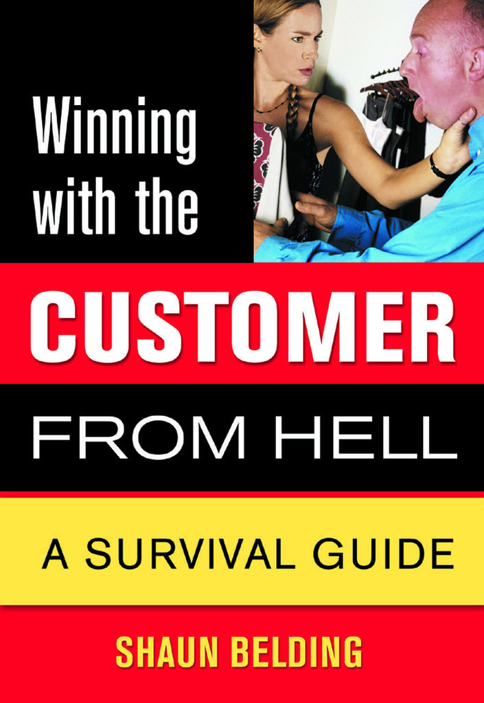 Winning with the Customer from Hell: A Survival Guide - ECW Press