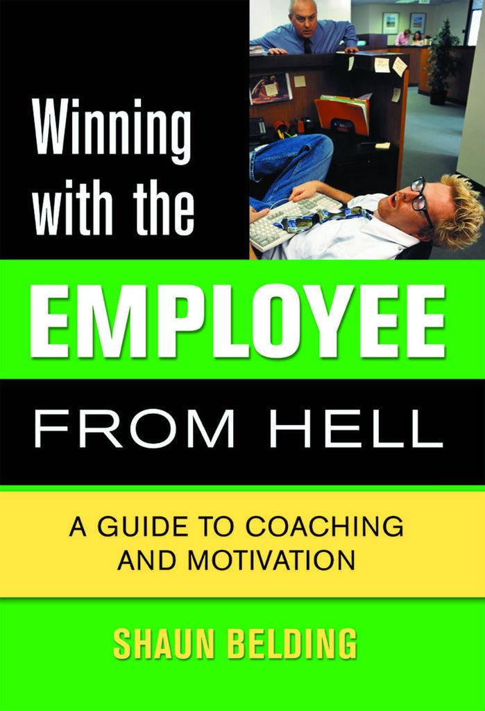 Winning with the Employee from Hell: A Guide to Performance and Motivation - ECW Press