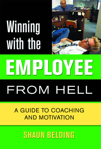 Winning with the Employee from Hell: A Guide to Performance and Motivation - ECW Press
