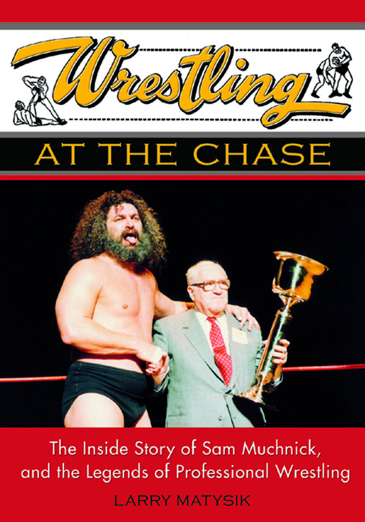 Wrestling at the Chase: The Inside Story of Sam Muchnick and the Legends of Professional Wrestling - ECW Press