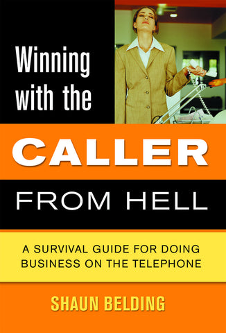 Winning with the Caller from Hell: A Survival Guide for Doing Business on the Telephone - ECW Press