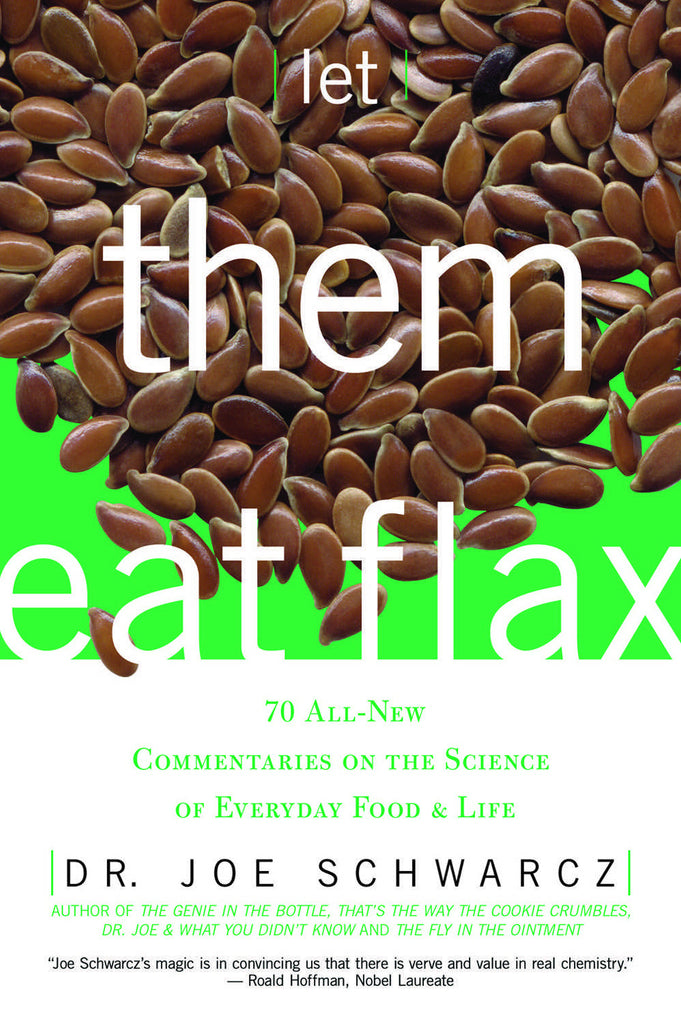Let Them Eat Flax!: 70 All-New Commentaries on the Science of Everyday Food & Life - ECW Press