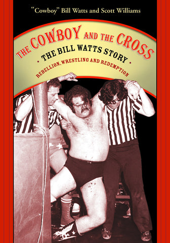 The Cowboy and the Cross: The Bill Watts Story: Rebellion, Wrestling, and Redemption - ECW Press
