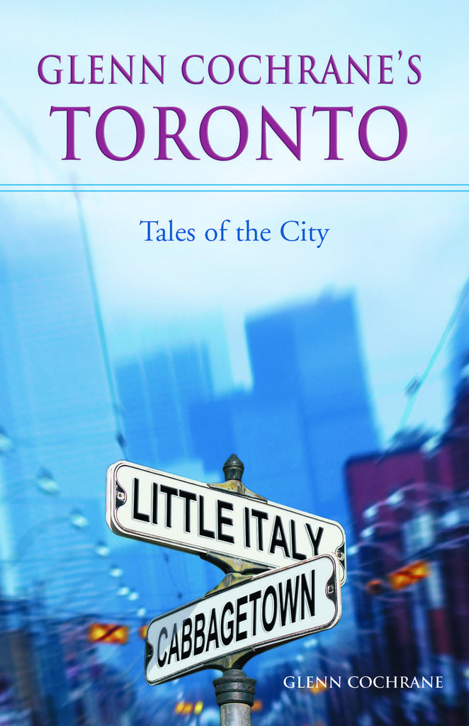 Glenn Cochrane’s Toronto: Tales of the City - ECW Press