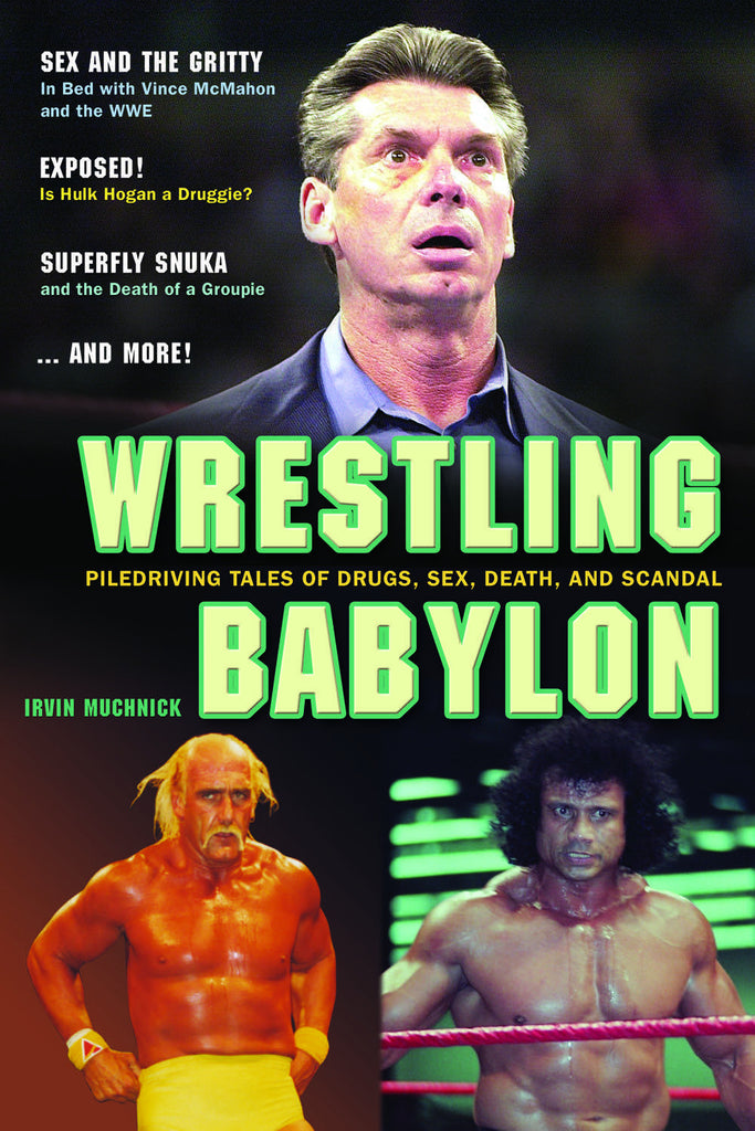 Wrestling Babylon: Piledriving Tales of Drugs, Sex, Death, and Scandal - ECW Press
