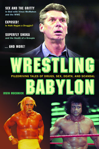 Wrestling Babylon: Piledriving Tales of Drugs, Sex, Death, and Scandal - ECW Press

