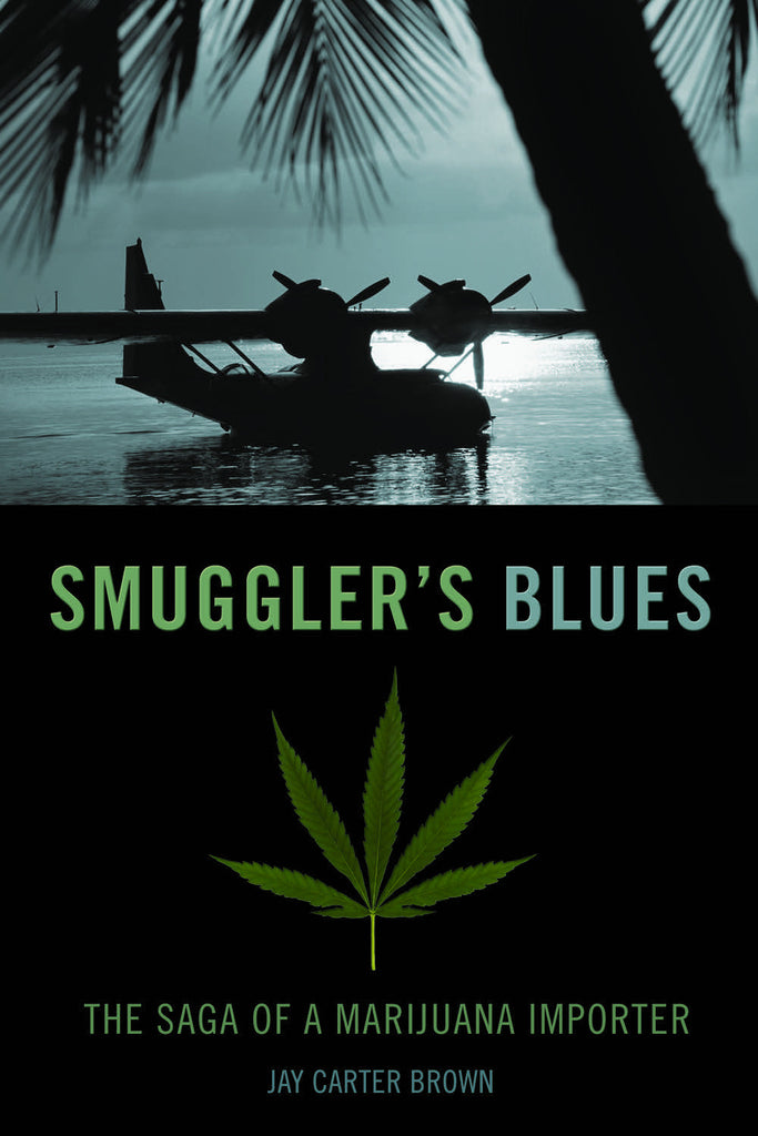 Smuggler’s Blues: The Saga of a Marijuana Importer - ECW Press