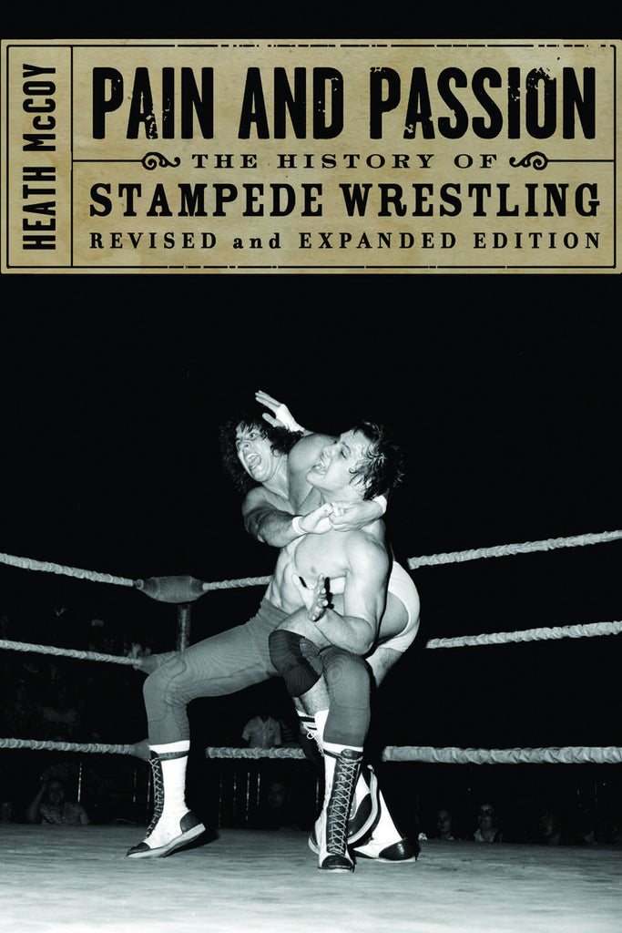 Pain and Passion: The History of Stampede Wrestling - ECW Press