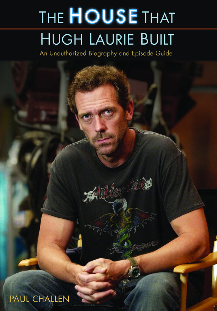 The House That Hugh Laurie Built: An Unauthorized Biography and Episode Guide - ECW Press