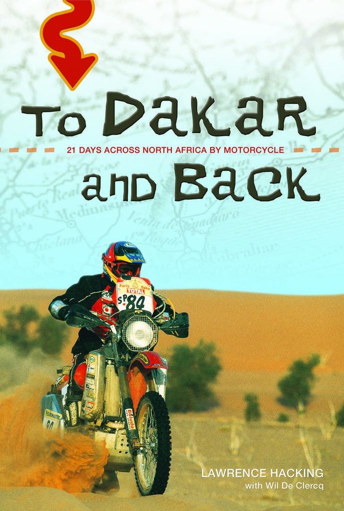 To Dakar and Back: 21 Days Across North Africa by Motorcycle - ECW Press