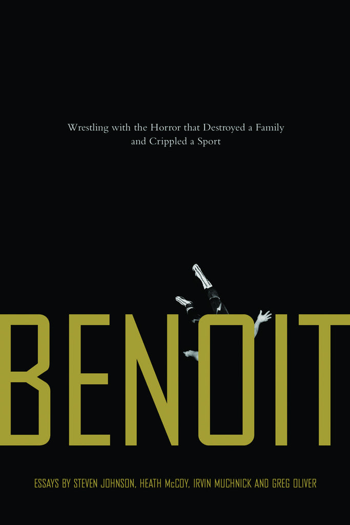 Benoit: Wrestling with the Horror that Destroyed a Family and Crippled a Sport - ECW Press