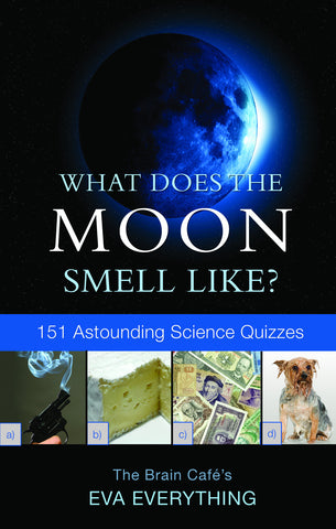 What Does the Moon Smell Like?: 151 Astounding Science Quizzes - ECW Press
