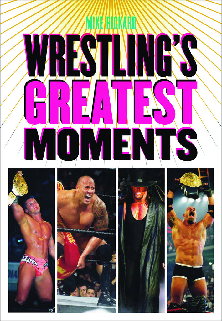 Wrestling’s Greatest Moments - ECW Press