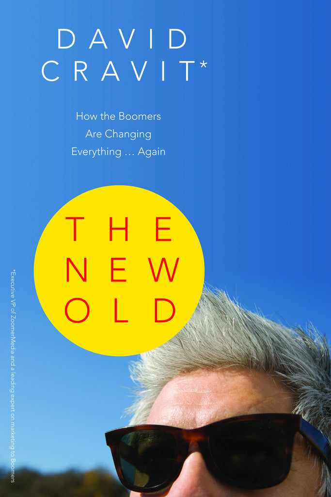The New Old: How the Boomers Are Changing Everything ... Again - ECW Press