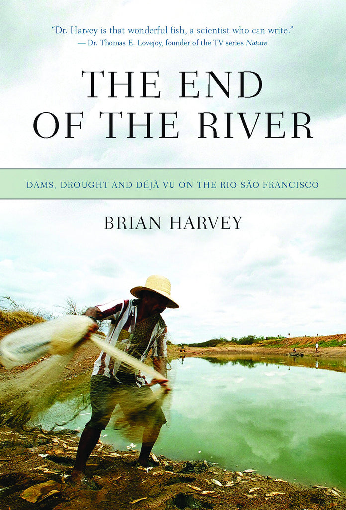 The End of the River: Dams, Drought and Déjà Vu on the Rio São Francisco - ECW Press
