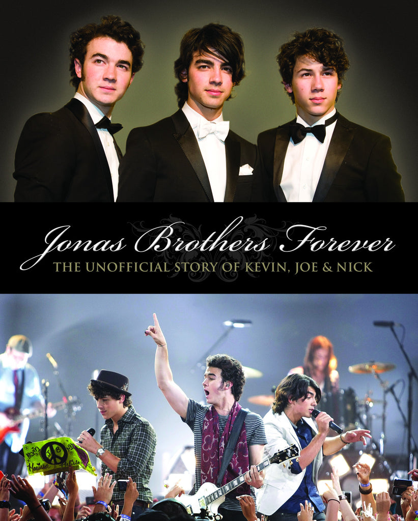 Jonas Brothers Forever: The Unofficial Story of Kevin, Joe and Nick - ECW Press