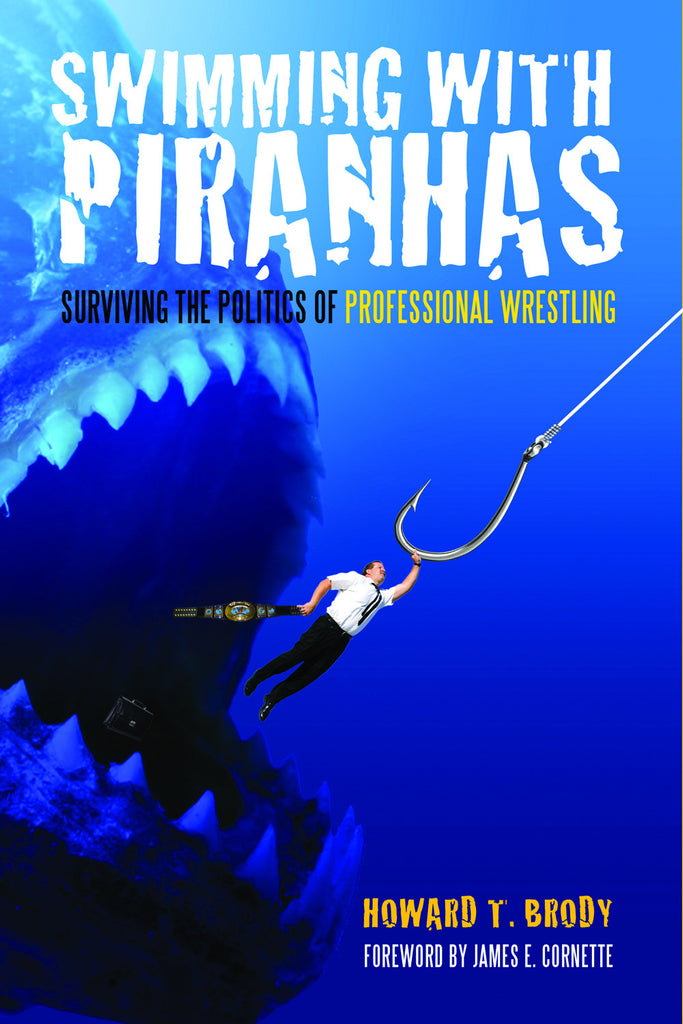 Swimming With Piranhas: Surviving the Politics of Professional Wrestling - ECW Press