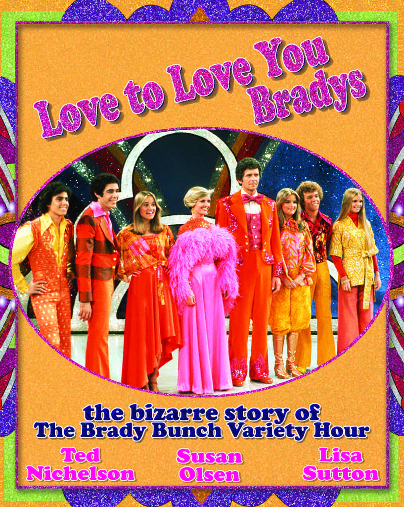 Love to Love You Bradys: The Bizarre Story of The Brady Bunch Variety Hour - ECW Press