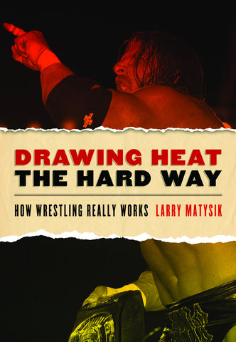 Drawing Heat the Hard Way: How Wrestling Really Works - ECW Press