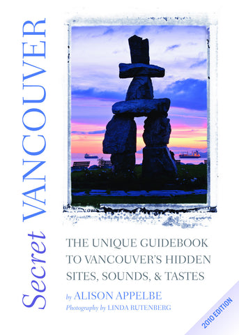 Secret Vancouver 2010: The Unique Guidebook to Vancouver’s Hidden Sites, Sounds, and Tastes - ECW Press