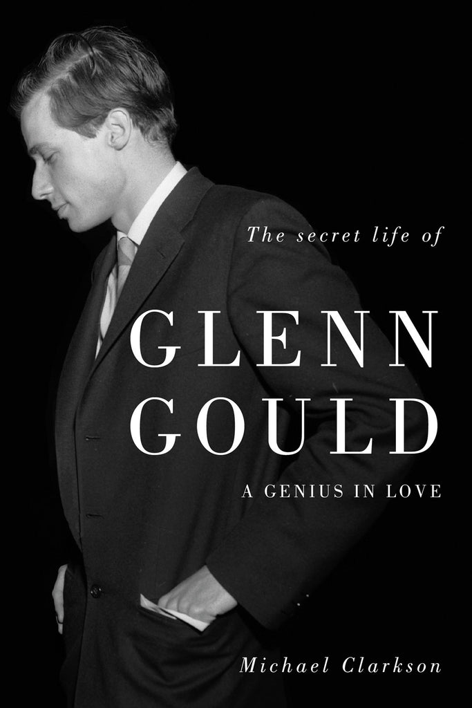 The Secret Life of Glenn Gould: A Genius in Love - ECW Press